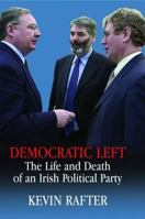 Democratic Left: The Life and Death of an Irish Political Party 0716531127 Book Cover