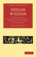 Indian Wisdom; or, Examples of the Religious, Philosophical, and Ethical Doctrines of the Hindus: With a Brief History of the Chief Departments of ... Condition of India, Moral and Intellectural 9353893046 Book Cover