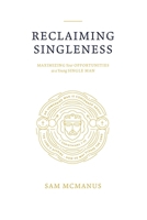 Reclaiming Singleness: Maximizing Your Opportunities as a Young Single Man 1736403125 Book Cover