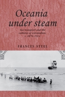 Oceania Under Steam: Sea Transport and the Cultures of Colonialism, C. 1870-1914 1526106566 Book Cover