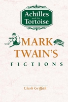 Achilles and the Tortoise: Mark Twain's Fictions 0817310398 Book Cover
