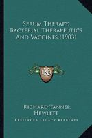 Serum Therapy: Bacterial Therapeutics and Vaccines 1120704898 Book Cover