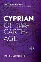 Cyprian of Carthage: His Life and Impact 1527100995 Book Cover