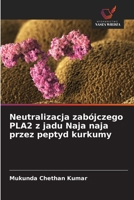 Neutralizacja zab?jczego PLA2 z jadu Naja naja przez peptyd kurkumy 6203402362 Book Cover