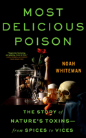 Most Delicious Poison: The Story of Nature's Toxins―From Spices to Vices 1713625482 Book Cover