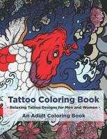 Tattoo Coloring Book - Relaxing Tattoo Designs for Men and Women - An Adult Coloring Book 1082443271 Book Cover