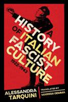 A History of Italian Fascist Culture, 1922–1943 0299336204 Book Cover