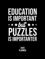 Education Is Important But Puzzles Is Importanter 2020 Planner: Puzzles Fan 2020 Calendar, Funny Design, 2020 Planner for Puzzles Lover, Christmas Gift for Puzzles Lover 167706451X Book Cover
