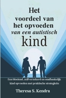 Het voordeel van het opvoeden van een autistisch kind: Een bloeiend, zelfverzekerd en onafhankelijk kind opvoeden met praktische strategieën (Dutch Edition) B0F4P2FJFC Book Cover