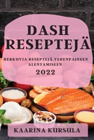 Dash Reseptejä 2022: Herkuvia Reseptejä Verenpaineen Alentamiseen 1837894604 Book Cover