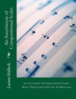 An Assortment of Compositional Scales: Music Theory and Scales For All Musicians 1979600864 Book Cover