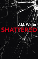 Shattered: Where There Is Darkness, There Isn't Always Light 1789040582 Book Cover