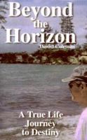 Beyond the Horizon: A True Life Journey to Destiny 1585006955 Book Cover