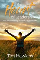 The Heart of Leadership: The three building blocks for every leader 1921451130 Book Cover