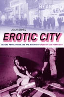 Erotic City: Sexual Revolutions and the Making of Modern San Francisco 0199874069 Book Cover