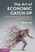 The Art of Economic Catch-Up: Barriers, Detours and Leapfrogging in Innovation Systems 1108472877 Book Cover