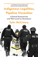 Indigenous Legalities, Pipeline Viscosities: Colonial Extractivism and Wet'suwet'en Resistance 1772127043 Book Cover