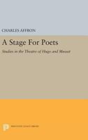 A Stage for Poets: Studies in the Theatre of Hugo and Musset 0691620261 Book Cover