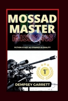MOSSAD MASTER MISSIONS: Fiction is not as strange as reality. B0DQ8NT6Y7 Book Cover