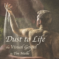 Dust to Life: the Visual Gospel 1688981772 Book Cover