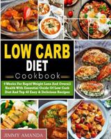 Low Carb Diet Cookbook: 4 Weeks for Rapid Weight Loss and Overall Health with Essential Guide of Low Carb Diet and Top 40 Easy & Delicious Recipes( Low Carb Ketogenic Keto Atkins Paleo Diet) 1983787515 Book Cover