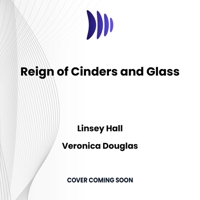 Reign of Cinders and Glass B0F1XV5RZK Book Cover