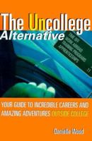 The UnCollege Alternative: Your Guide to Incredible Careers and Amazing Adventures Outside College 0060393084 Book Cover