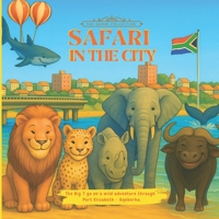 Safari in the City: The Big 7 go on a wild adventure through Port Elizabeth - Gqeberha. 1834921260 Book Cover