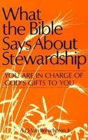What the Bible Says About Stewardship: You Are in Charge of God's Gifts to You 0817009930 Book Cover