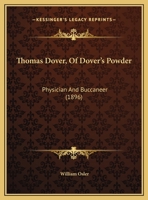 Thomas Dover of Dover's Powder: Physician and Buccaneer 1017937974 Book Cover