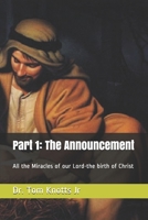 Part 1: The Announcement: All the Miracles of our Lord-the birth of Christ B08P44WSY7 Book Cover