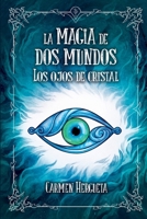La magia de dos mundos: Los ojos de cristal (Spanish Edition) 8460871282 Book Cover