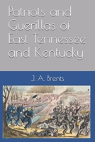 The Patriots and Guerillas of East Tennessee and Kentucky. the Sufferings of the Patriots 0353140236 Book Cover
