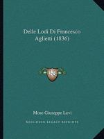 Delle Lodi Di Francesco Aglietti (1836) 1160065136 Book Cover