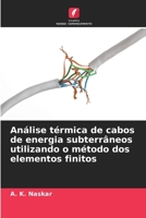Análise térmica de cabos de energia subterrâneos utilizando o método dos elementos finitos (Portuguese Edition) 6209313132 Book Cover