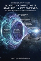 Quantum Computing Is Stalling : A Way Forward- The Hidden Physics Behind the Measurement Bottleneck 9811786038 Book Cover