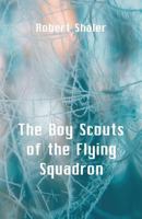 The Boy Scouts of the Flying Squadron 1515388891 Book Cover