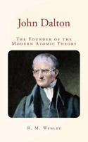 John Dalton: the Founder of the Modern Atomic Theory 1533692556 Book Cover