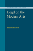 Hegel on the Modern Arts 1107499666 Book Cover