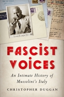 Fascist Voices: An Intimate History of Mussolini's Italy 0199730784 Book Cover
