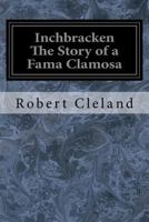Inchbracken The Story of a Fama Clamosa 1548615773 Book Cover