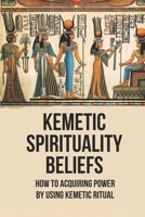 Kemetic Spirituality Beliefs: How To Acquiring Power By Using Kemetic Ritual: The Catholic Saints B0972V5VJS Book Cover