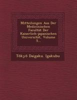 Mitteilungen Aus Der Medicinischen Facultat Der Kaiserlich-Japanischen Universitat, Volume 5... 1249748291 Book Cover