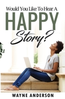 Would You Like to Hear a Happy Story? 0986317837 Book Cover