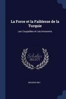 La Force Et La Faiblesse de La Turquie: Les Coupables Et Les Innocents 1297889193 Book Cover