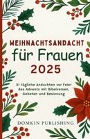 Weihnachtsandacht für Frauen 2025: 31 tägliche Andachten zur Feier des Advents mit Bibelversen, Gebeten und Besinnung B0FSZ5M144 Book Cover