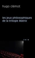 Les Jeux Philosophiques de la Trilogie Matrix 2711623955 Book Cover