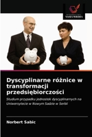 Dyscyplinarne różnice w transformacji przedsiębiorczości: Studium przypadku jednostek dyscyplinarnych na Uniwersytecie w Nowym Sadzie w Serbii 6203293482 Book Cover
