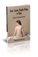 Sex, Love, Back Pain and You "A Guide To Retrieving Intimacy" 1481117564 Book Cover