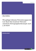 Wie gelingt wirksame Pr�vention gegen das Low Back Pain Syndrom? Pr�ventiv orientierte Bewegungskurskonzepte nach � 20 SGB V 334633399X Book Cover